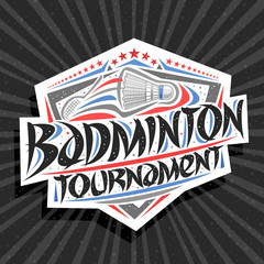 Vector logo for Badminton Tournament, signage with hitting shuttlecock in goal, original brush typeface for words badminton tournament, sports shield with stars in a row on grey abstract background.