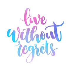 Live without regrets watercolor lettering.Vector