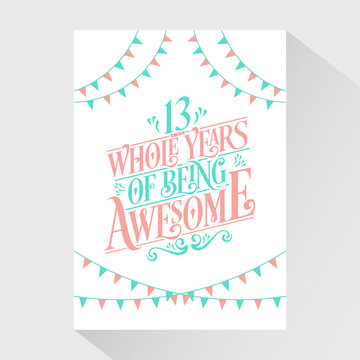 13 Whole Years Of Being Awesome - 13th Birthday And 13th Wedding Anniversary Typography Design