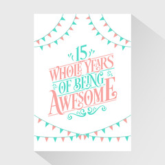 15 Whole Years Of Being Awesome - 15th Birthday And 15th Wedding Anniversary Typography Design