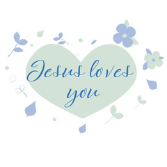 Christian, religions lettering - Jesus loves you. Handwritten lettering with heart shape and flowers. plant. Cute flat design. Perfect illustration for t-shirts, banners, flyers. Vector
