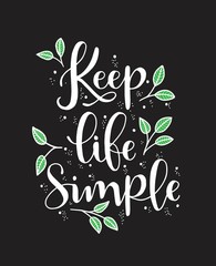 Keep life simple hand lettering, inscription, motivation and inspiration positive quote to printing poster, calligraphy vector illustration