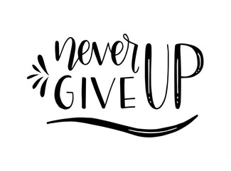 Never give up motivational quote. Hand written inscription. Hand drawn lettering. Never give up phrase. Vector illustration