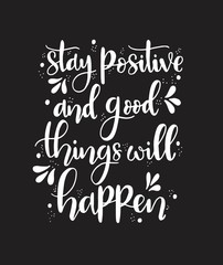 Fototapeta na wymiar Stay positive and good things will happen, hand lettering, motivational quotes