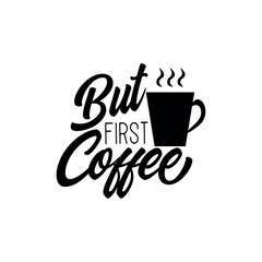 But first coffee- funny saying text with coffee mug. Perfect for greeting cards, posters, textiles, mug and gifts.