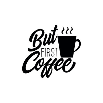But first coffee- funny saying text with coffee mug. Perfect for greeting cards, posters, textiles, mug and gifts.