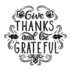 Fototapeta na wymiar Give thanks and be grateful. Hand drawn lettering.