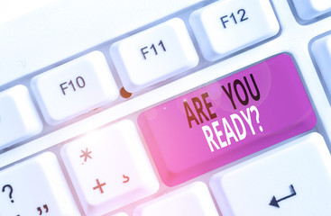Word writing text Are You Ready Question. Business photo showcasing Setting oneself on the activity Being Prepared White pc keyboard with empty note paper above white background key copy space