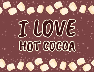 I love hot cocoa cute christmas banner. Marshmallow in cocoa postcard. Cup of cacao sweet yummy decoration