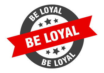 be loyal sign. be loyal black-red round ribbon sticker