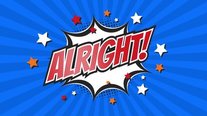 ALRIGHT! - Comic Pop Art text video 4K, chroma key version included. Vintage colorful cartoon animation with explosion of speech bubble message.