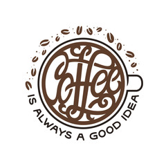 Coffee is always a good idea lettering. Vector illustration.