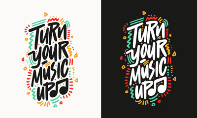 Turn your music up quote lettering. Calligraphy inspiration graphic design typography element. Handwritten postcard. Cute simple vector sign grunge style. Textile print