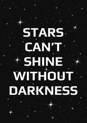 Motivational poster. Stars can't shine without darkness. Open space, starry sky style. Print design.
