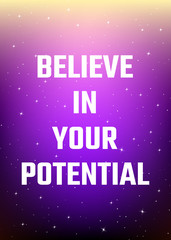 Motivational poster. Believe in your potential. Open space, starry sky style. Print design.
