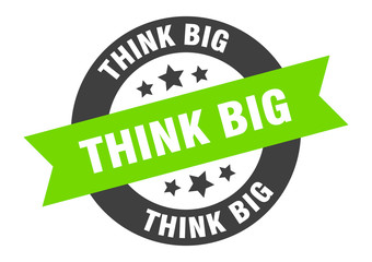 think big sign. think big black-green round ribbon sticker