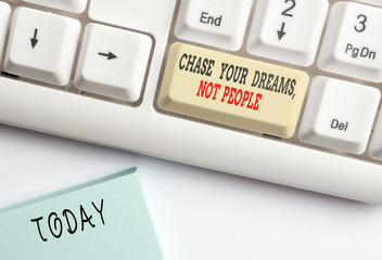 Conceptual hand writing showing Chase Your Dreams Not People. Concept meaning Do not follow others...
