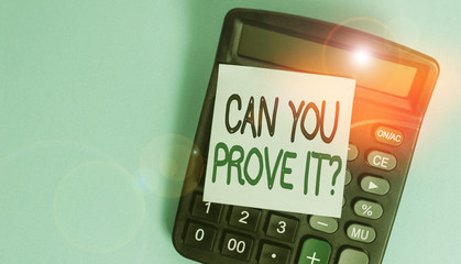 Text sign showing Can You Prove It Question. Business photo showcasing Asking Someone for evidence or approval Court Portable electronic calculator device blank sticky note colored background - obrazy, fototapety, plakaty