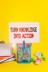 Handwriting text Turn Knowledge Into Action. Conceptual photo Apply what you have learned Leadership strategies Trash bin crumpled paper clothespin empty reminder office supplies yellow
