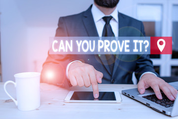 Writing note showing Can You Prove It Question. Business concept for Asking Someone for evidence or...
