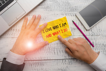 Word writing text I Love Who I Am And What I Do. Business photo showcasing High selfstem being comfortable with your job