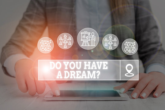 Word writing text Do You Have A Dream Question. Business photo showcasing asking someone about life goals Achievements Woman wear formal work suit presenting presentation using smart device