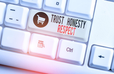 Handwriting text Trust Honesty Respect. Conceptual photo Respectable Traits a Facet of Good Moral Character White pc keyboard with empty note paper above white background key copy space