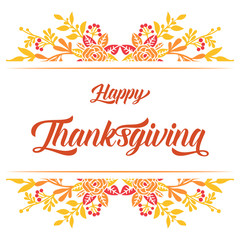 Lettering of poster thanksgiving, with beautiful autumn leaf flower frame. Vector