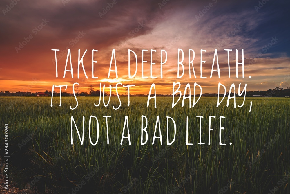 Wall mural motivational and inspirational quote - take a deep breath. it's just a bad day, not a bad life.