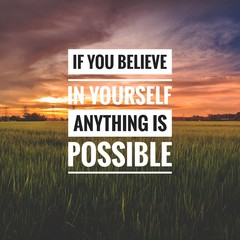 Motivational and inspirational quote - If you believe in yourself anything is possible.