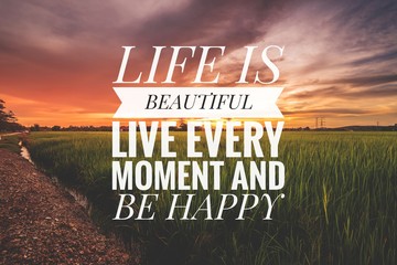 Motivational and inspirational quote - Life is beautiful live every moment and be happy.