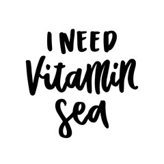 Naklejka premium The calligraphic funny quote: I need vitamin sea, handwritten of ink on a white background. It can be used for sticker, patch, phone case, poster, t-shirt, mug etc.