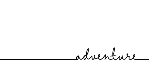 Adventure - continuous one black line with word. Minimalistic drawing of phrase illustration - obrazy, fototapety, plakaty