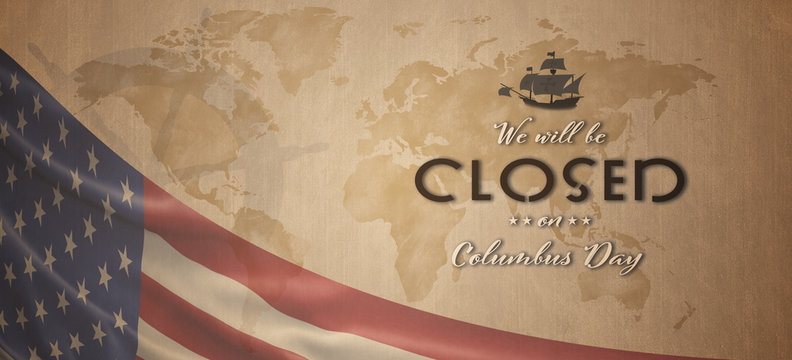 American National Holiday. US Flag background with Santa Maria, compass, wheel and world map. Text: We will be closed on Columbus Day