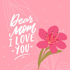 Greeting card for mom with hand lettering phrase and flower. 