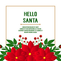 Poster hello santa, with design element of red flower frame. Vector