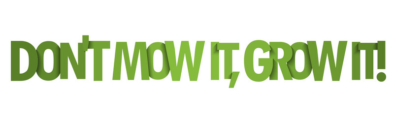 DON'T MOW IT, GROW IT! green gradient vector typography banner
