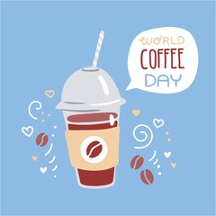 Vector illustration of a take away cup with hot beverage and speech bubble with World Coffee Day phrase.