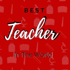 best teacher in the world quotes written in red background with school tools . Concept for happy teachers day. best teacher greeting card, Prints on T-shirts, sweatshirts, cases for mobile phone .