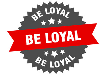 be loyal sign. be loyal red-black circular band label