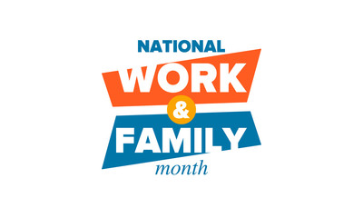 National Work and Family Month. Celebrated annual in October. Campaign in United States business. A healthy balance and a flexible work environment. Effective work. Poster, banner. Vector illustration