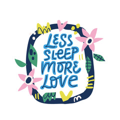 Less sleep more love hand drawn vector lettering