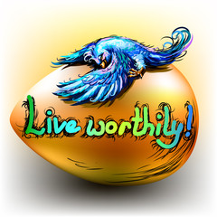 A blue bird hatches an egg. A little blue happy bird is hugging a big golden egg with the slogan "live worthily!"
