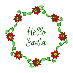 Design red flower frame and green leaves, for decoration of template hello santa. Vector