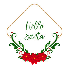 Cute card hello santa, with texture art of red flower frame. Vector
