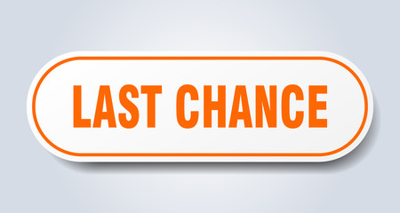 last chance sign. last chance rounded orange sticker. last chance