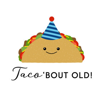 Vector illustration of a cute taco wearing a party hat. Taco 'bout old! Funny food concept.