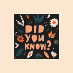 Interesting fact concept. Did you know question lettering with flowers and leaves. Hand drawn modern design for greeting or playing card
