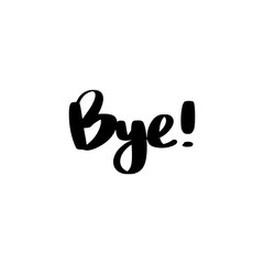 Bye - Vector hand drawn lettering phrase. Modern brush calligraphy