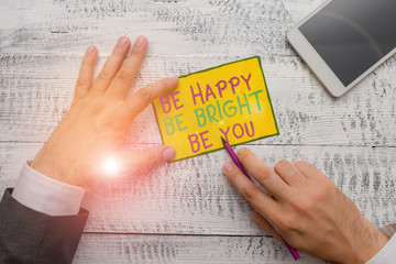 Obraz premium Writing note showing Be Happy Be Bright Be You. Business concept for Selfconfidence good attitude enjoy cheerful